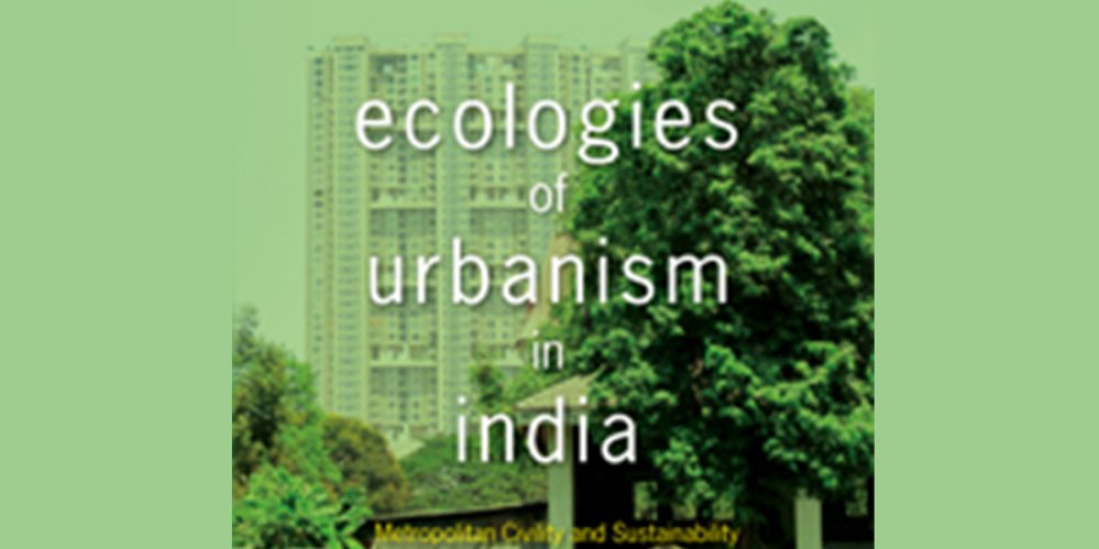 Ecologies of Urbanism – Engaging diverse urban ecologies of Asia